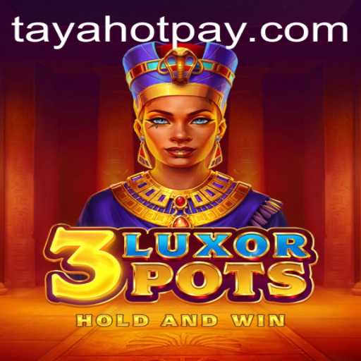 Experience the Thrill of 3LuxorPots at TayaHot.COM