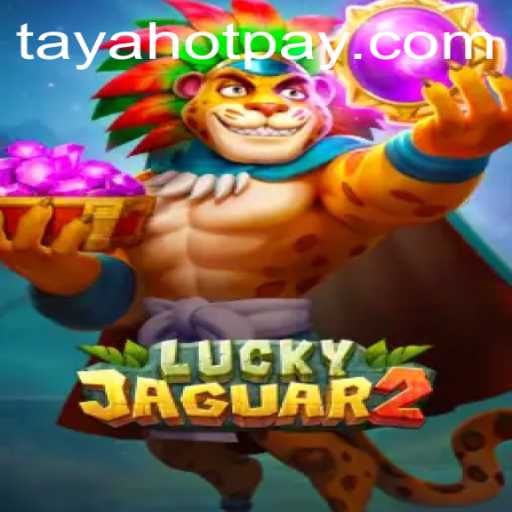 Experience the Thrill of Luckyjaguar2: A Deep Dive into TayaHot.COM's Latest Game